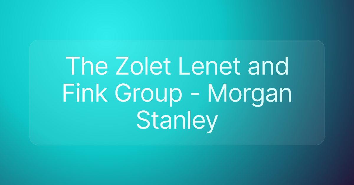 The Zolet Lenet and Fink Group - Morgan Stanley