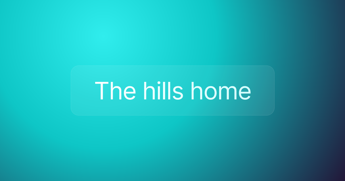 The hills home