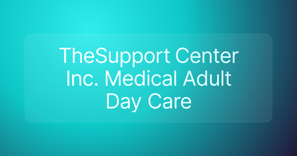 TheSupport Center Inc. Medical Adult Day Care