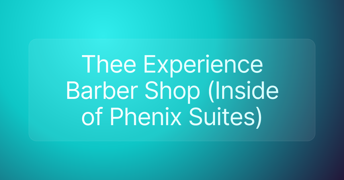 Thee Experience Barber Shop (Inside of Phenix Suites)