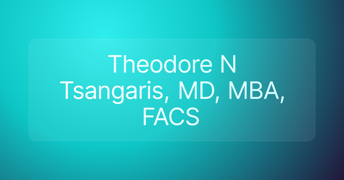 Theodore N Tsangaris, MD, MBA, FACS