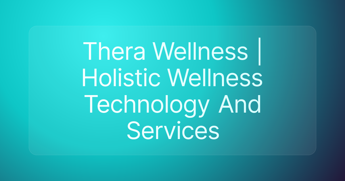 Thera Wellness | Holistic Wellness Technology And Services
