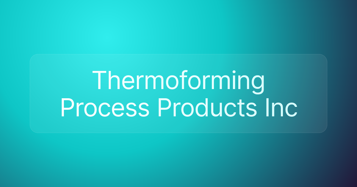 Thermoforming Process Products Inc