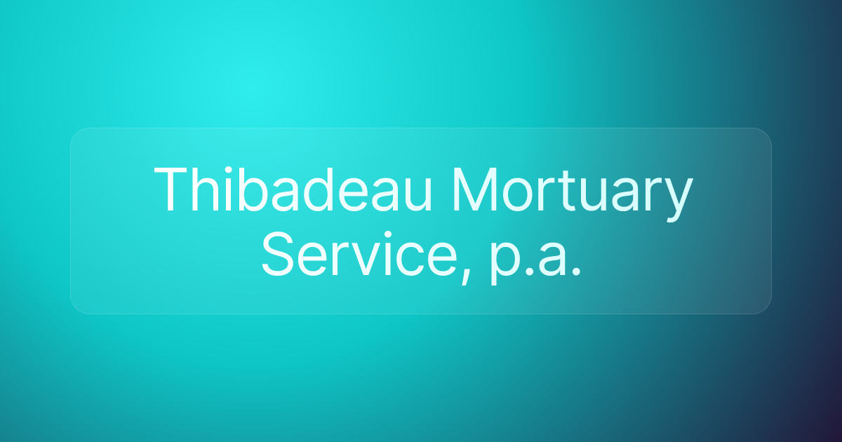 Thibadeau Mortuary Service, p.a.
