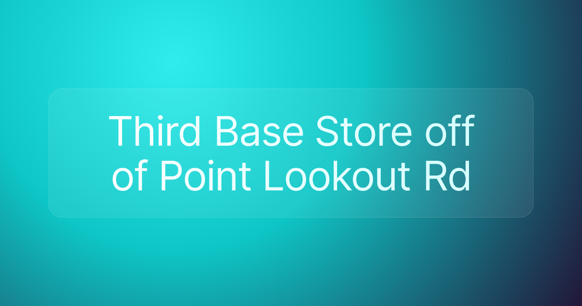Third Base Store off of Point Lookout Rd