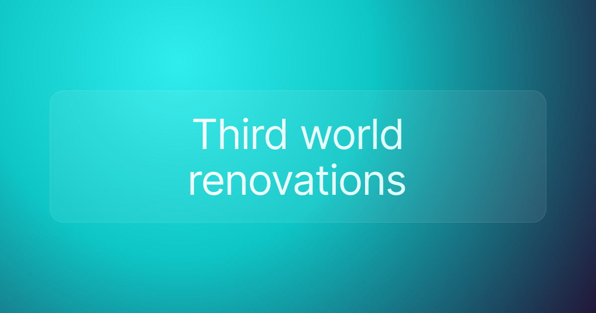 Third world renovations