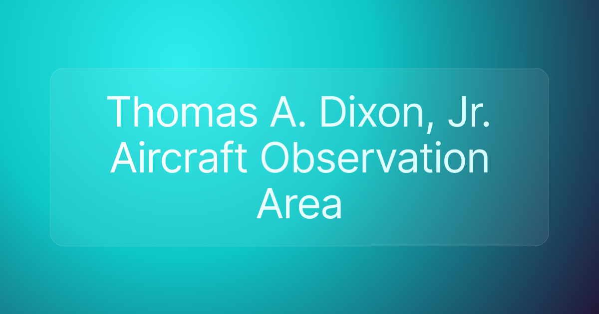 Thomas A. Dixon, Jr. Aircraft Observation Area