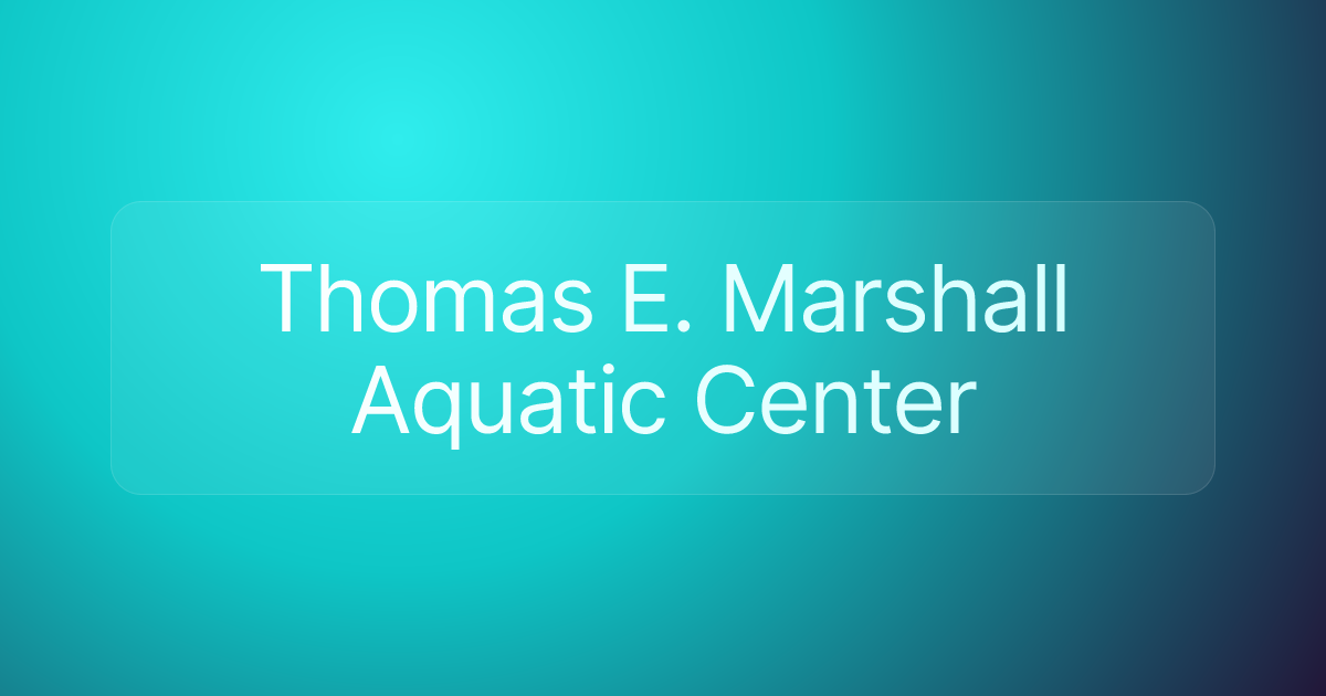 Thomas E. Marshall Aquatic Center