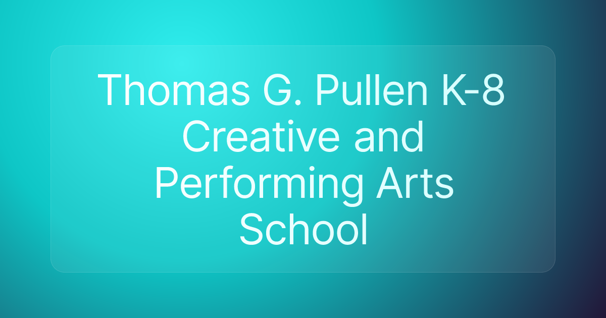 Thomas G. Pullen K-8 Creative and Performing Arts School