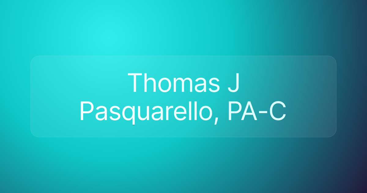 Thomas J Pasquarello, PA-C