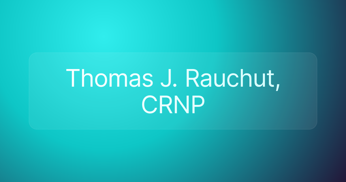 Thomas J. Rauchut, CRNP