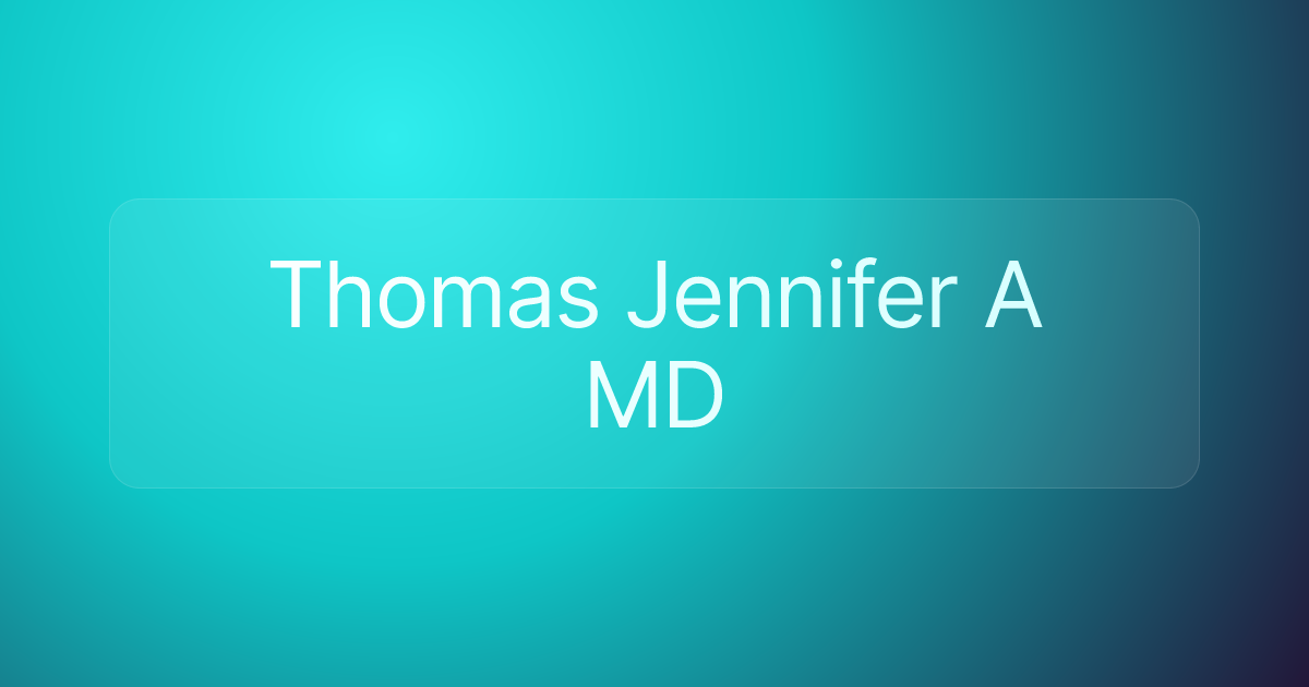 Thomas Jennifer A MD