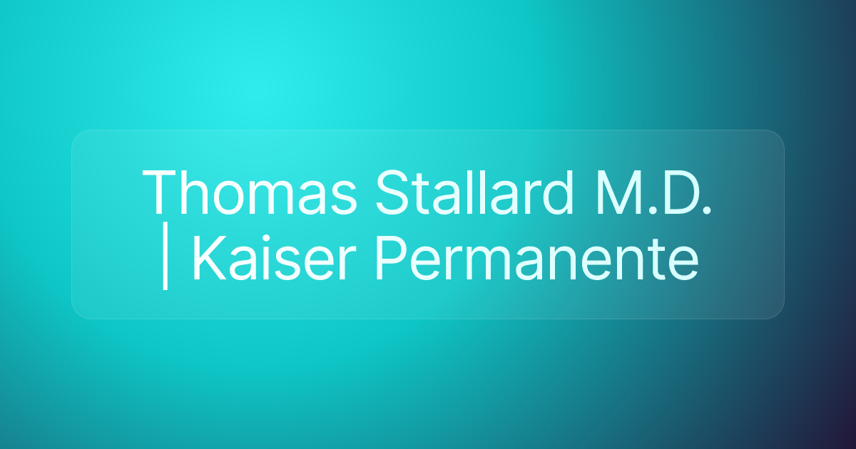 Thomas Stallard M.D. | Kaiser Permanente