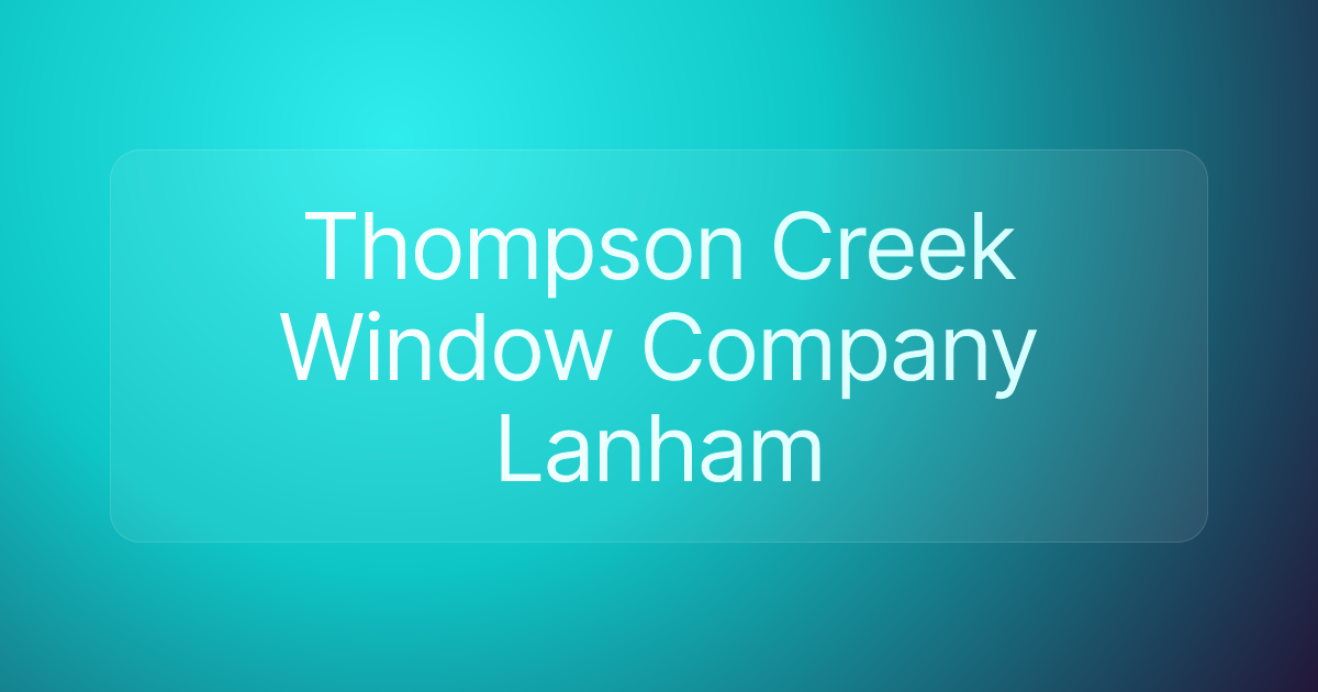 Thompson Creek Window Company Lanham