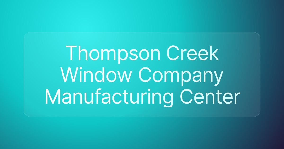 Thompson Creek Window Company Manufacturing Center