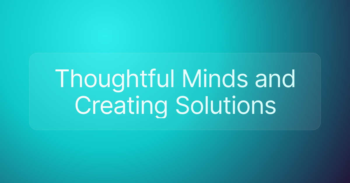 Thoughtful Minds and Creating Solutions