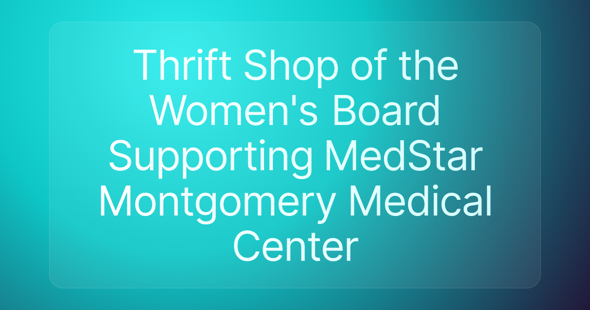 Thrift Shop of the Women's Board Supporting MedStar Montgomery Medical Center