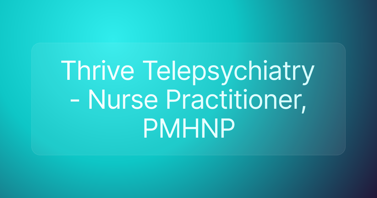 Thrive Telepsychiatry - Nurse Practitioner, PMHNP