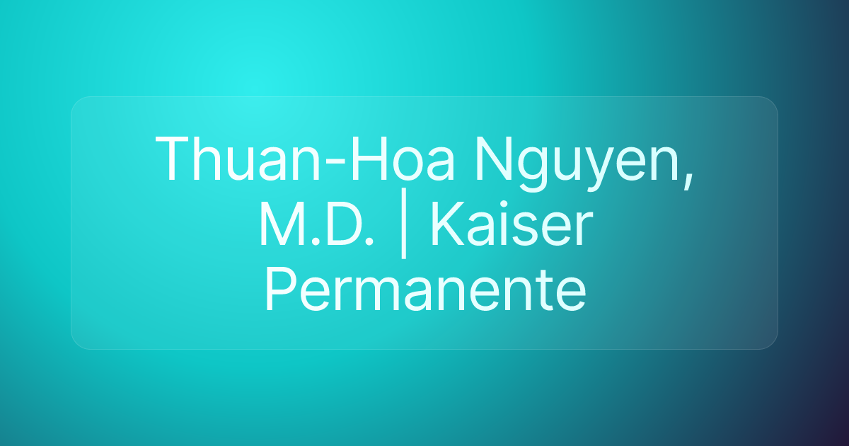 Thuan-Hoa Nguyen, M.D. | Kaiser Permanente