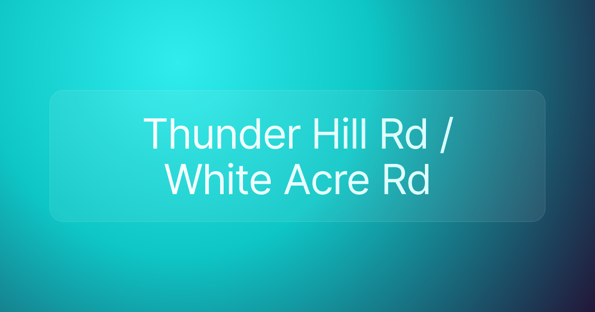 Thunder Hill Rd / White Acre Rd