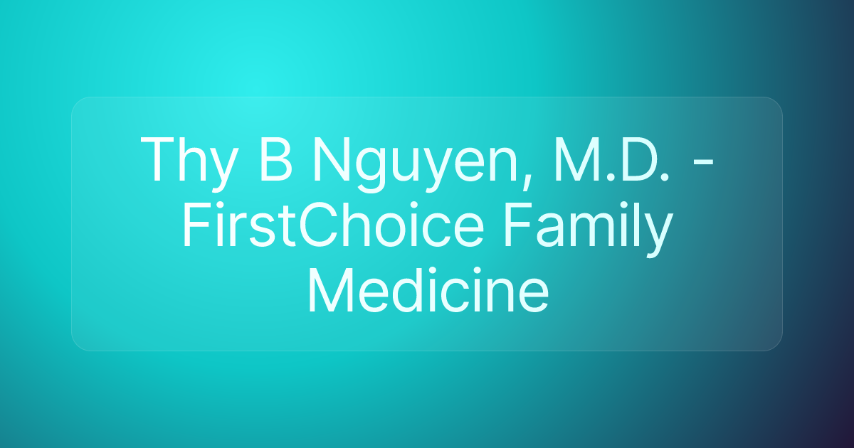 Thy B Nguyen, M.D. - FirstChoice Family Medicine