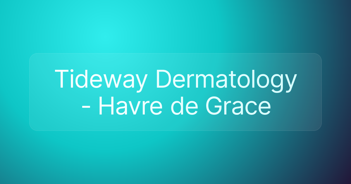 Tideway Dermatology - Havre de Grace