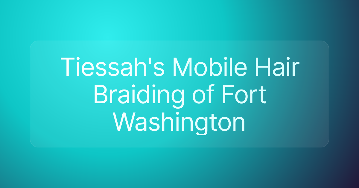 Tiessah's Mobile Hair Braiding of Fort Washington