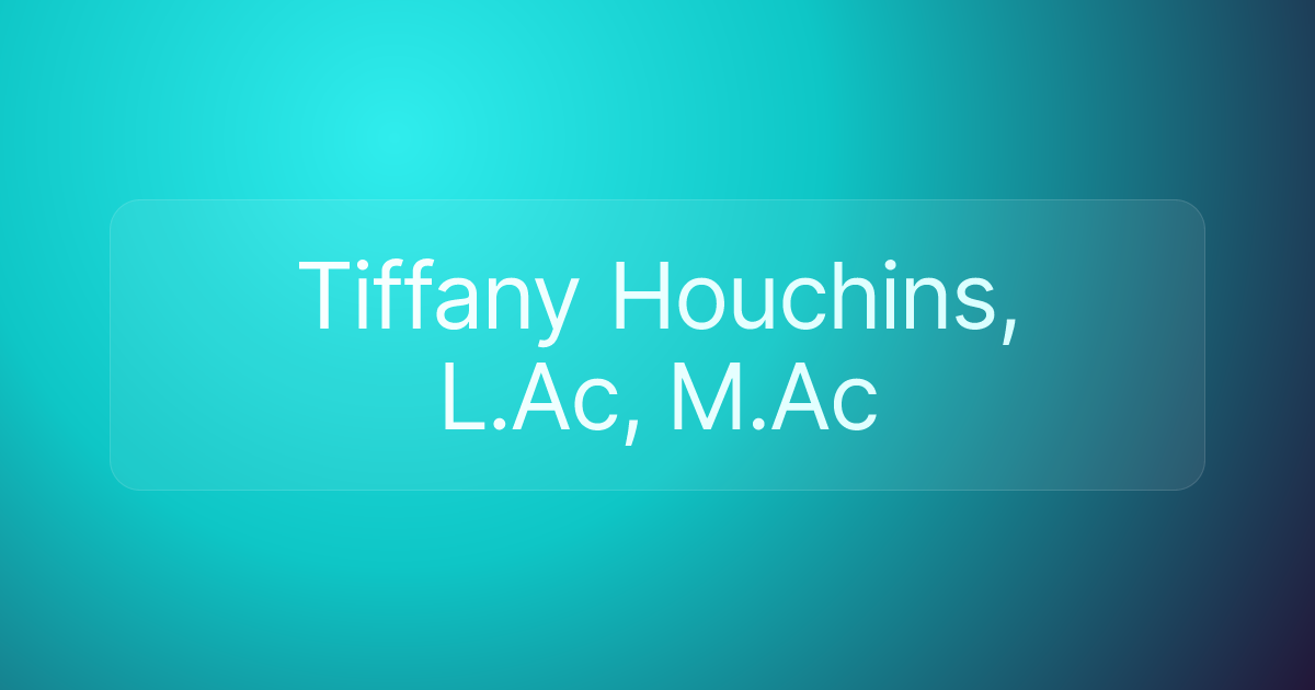 Tiffany Houchins, L.Ac, M.Ac