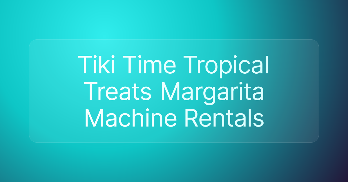 Tiki Time Tropical Treats Margarita Machine Rentals