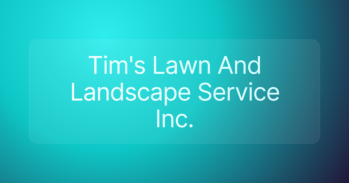 Tim's Lawn And Landscape Service Inc.