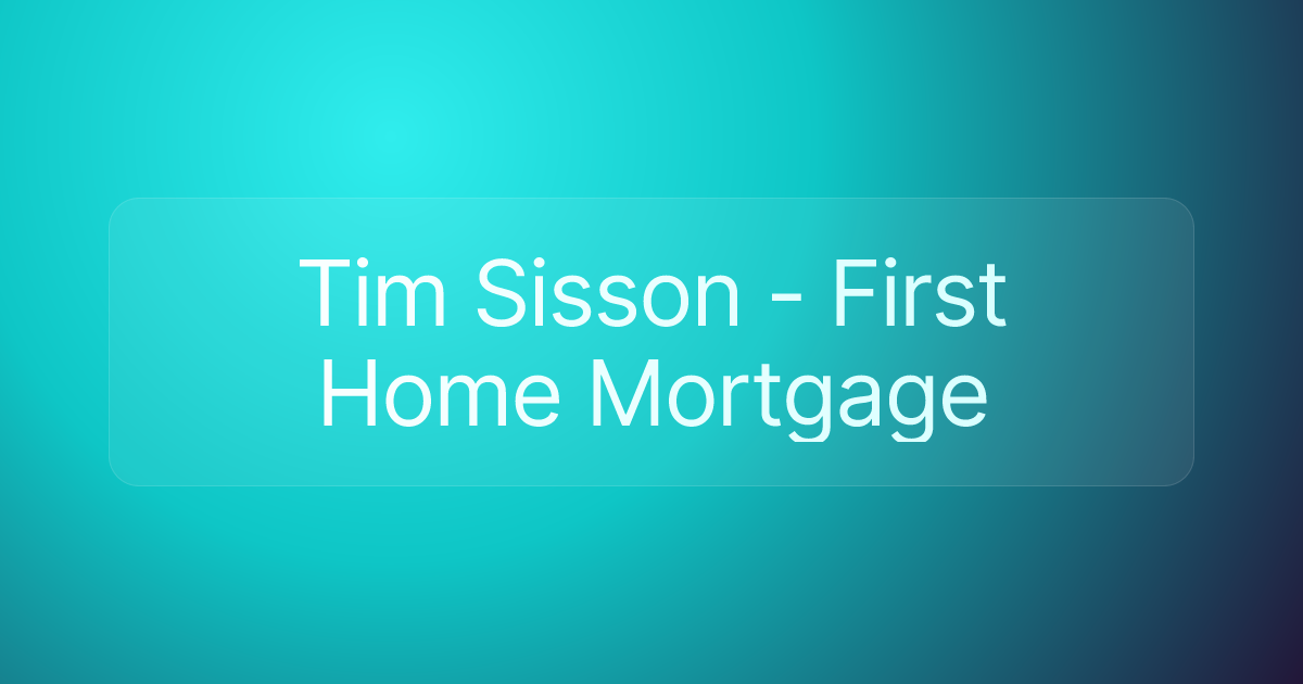 Tim Sisson - First Home Mortgage