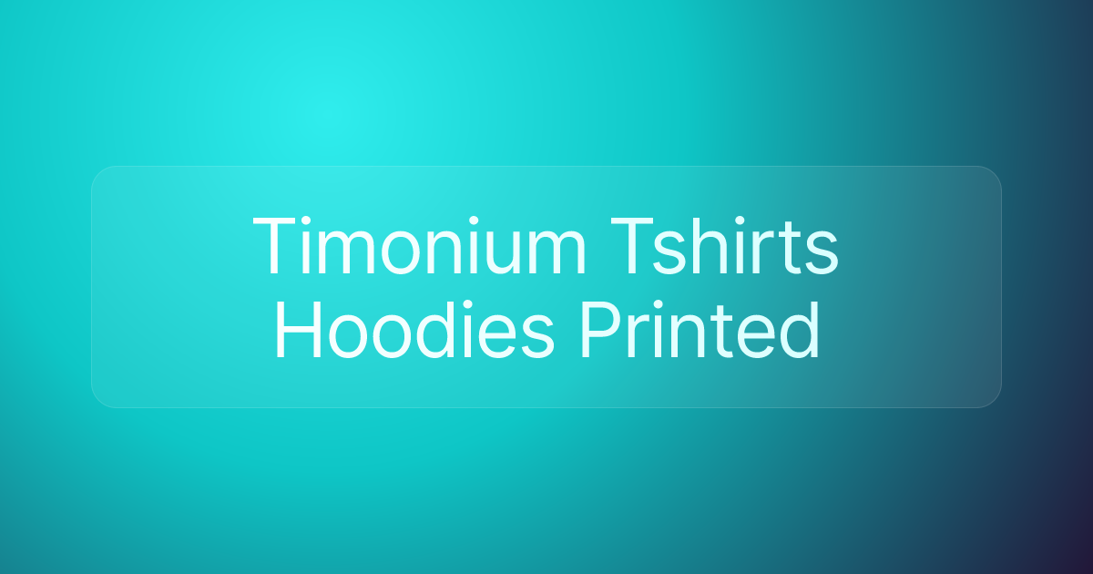 Timonium Tshirts Hoodies Printed