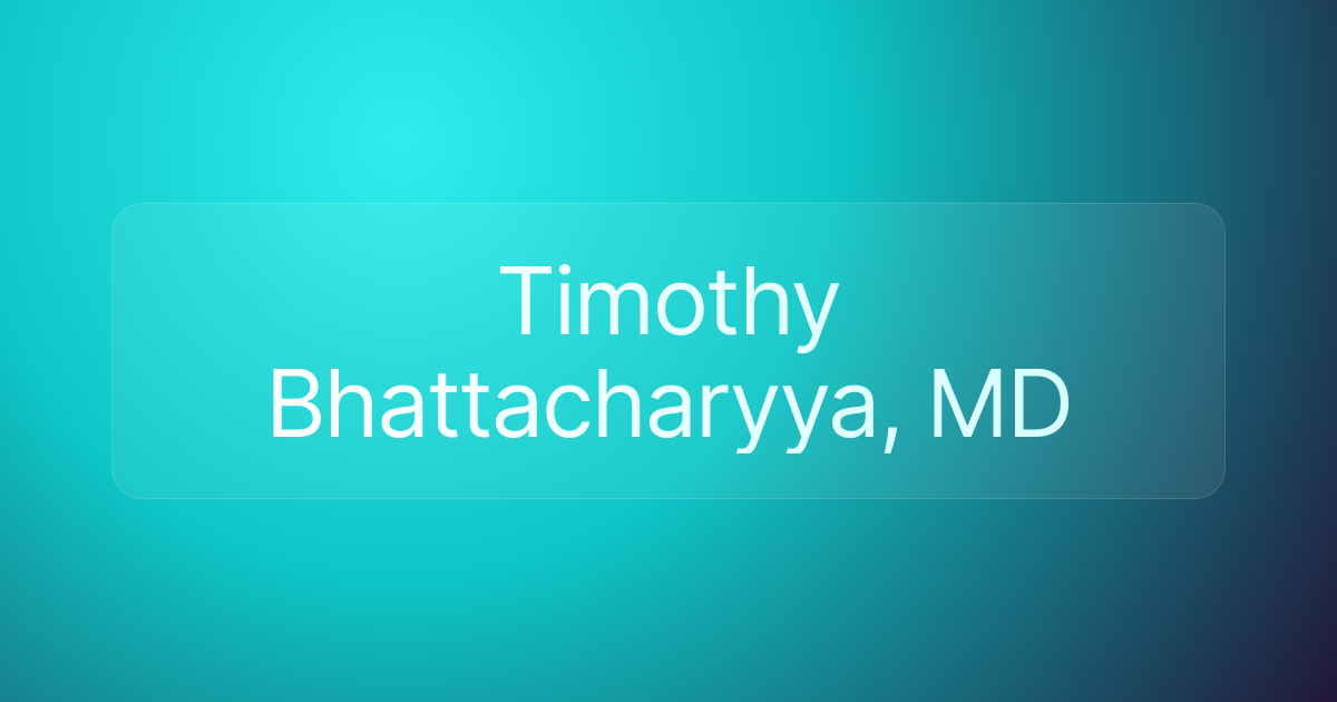 Timothy Bhattacharyya, MD