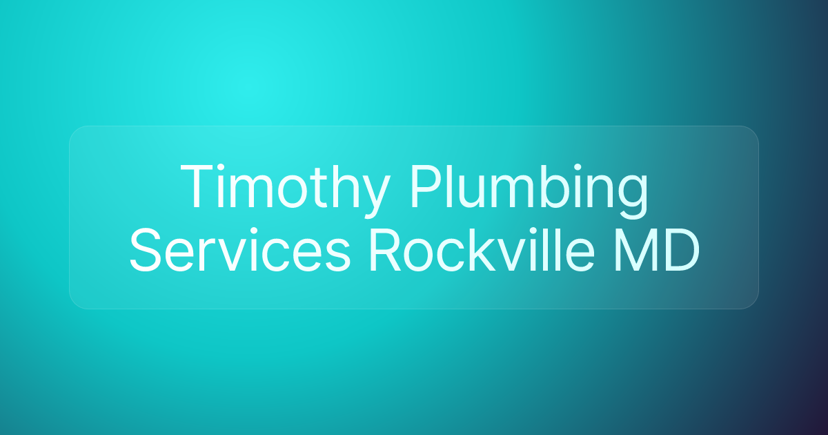 Timothy Plumbing Services Rockville MD