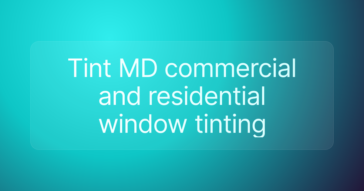 Tint MD commercial and residential window tinting