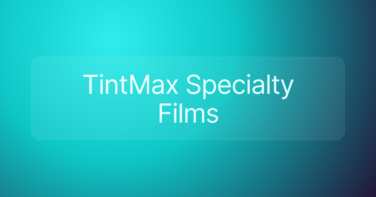 TintMax Specialty Films