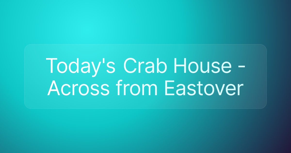 Today's Crab House - Across from Eastover