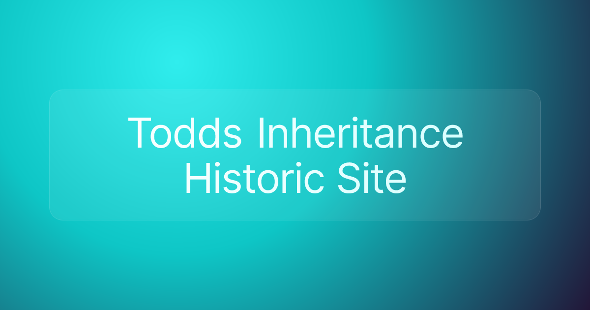 Todds Inheritance Historic Site