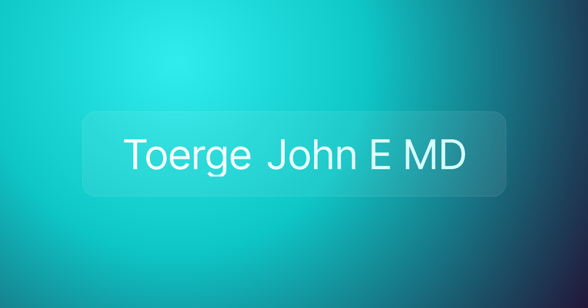 Toerge John E MD