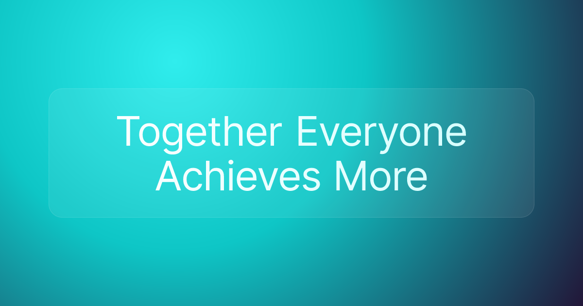 Together Everyone Achieves More