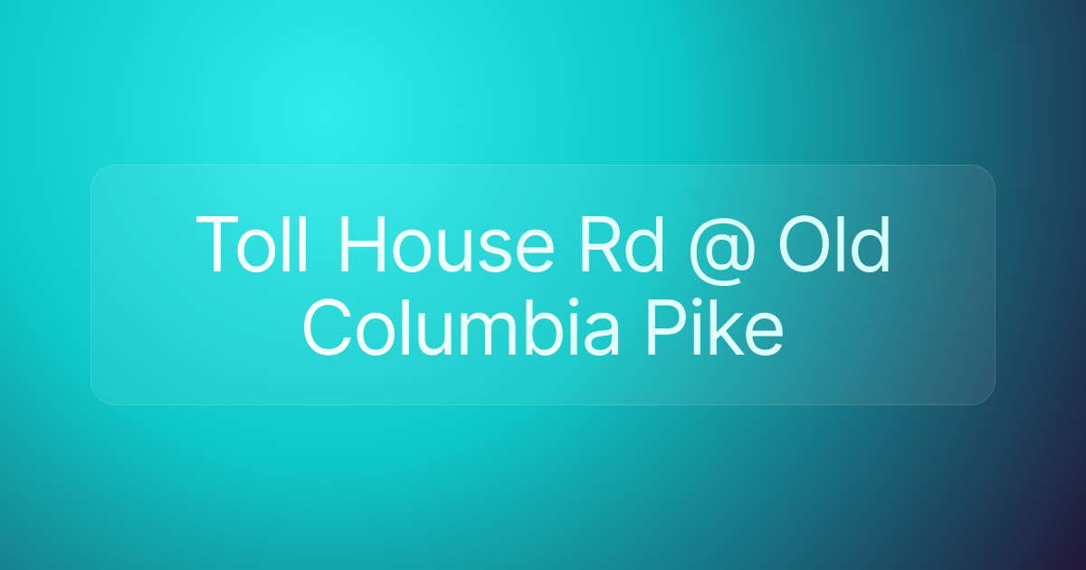 Toll House Rd @ Old Columbia Pike