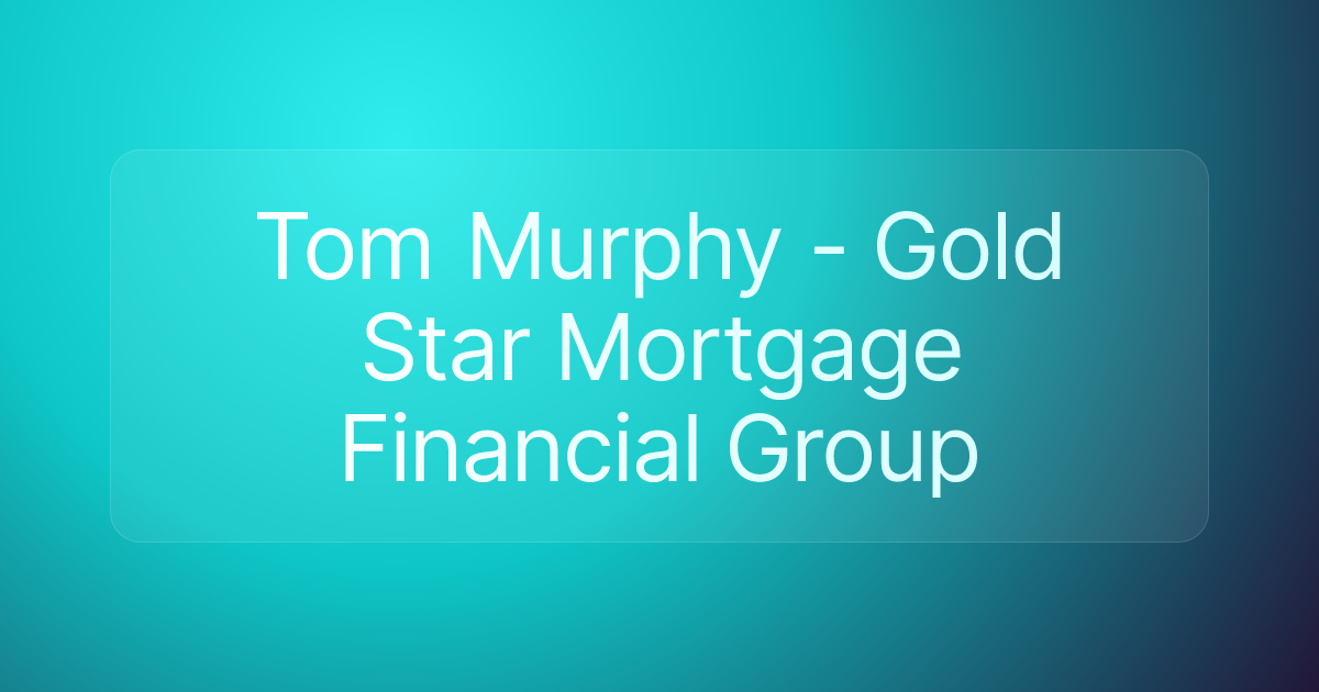 Tom Murphy - Gold Star Mortgage Financial Group