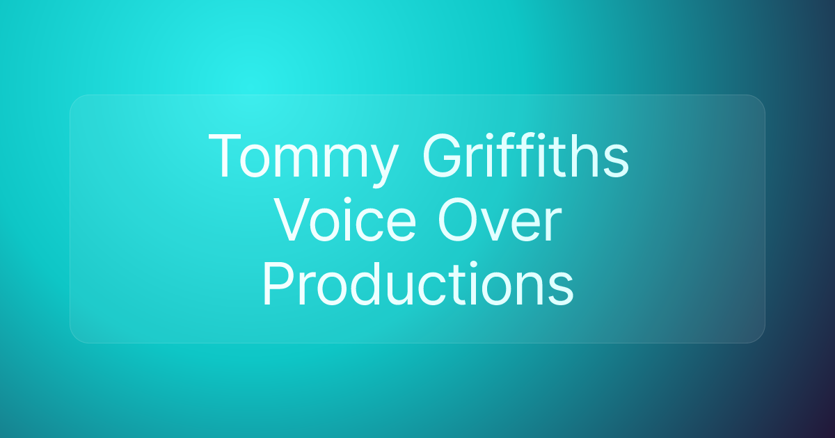 Tommy Griffiths Voice Over Productions