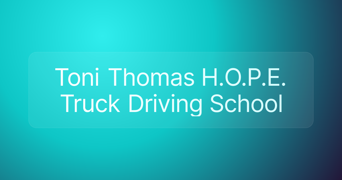 Toni Thomas H.O.P.E. Truck Driving School