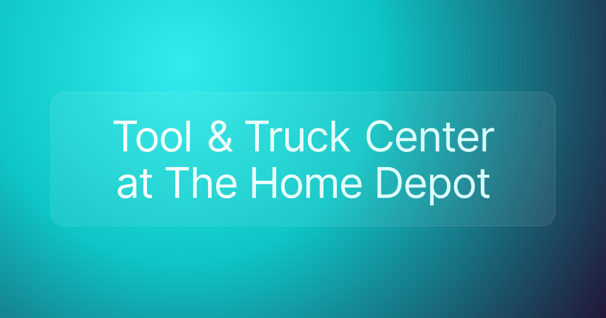Tool & Truck Center at The Home Depot