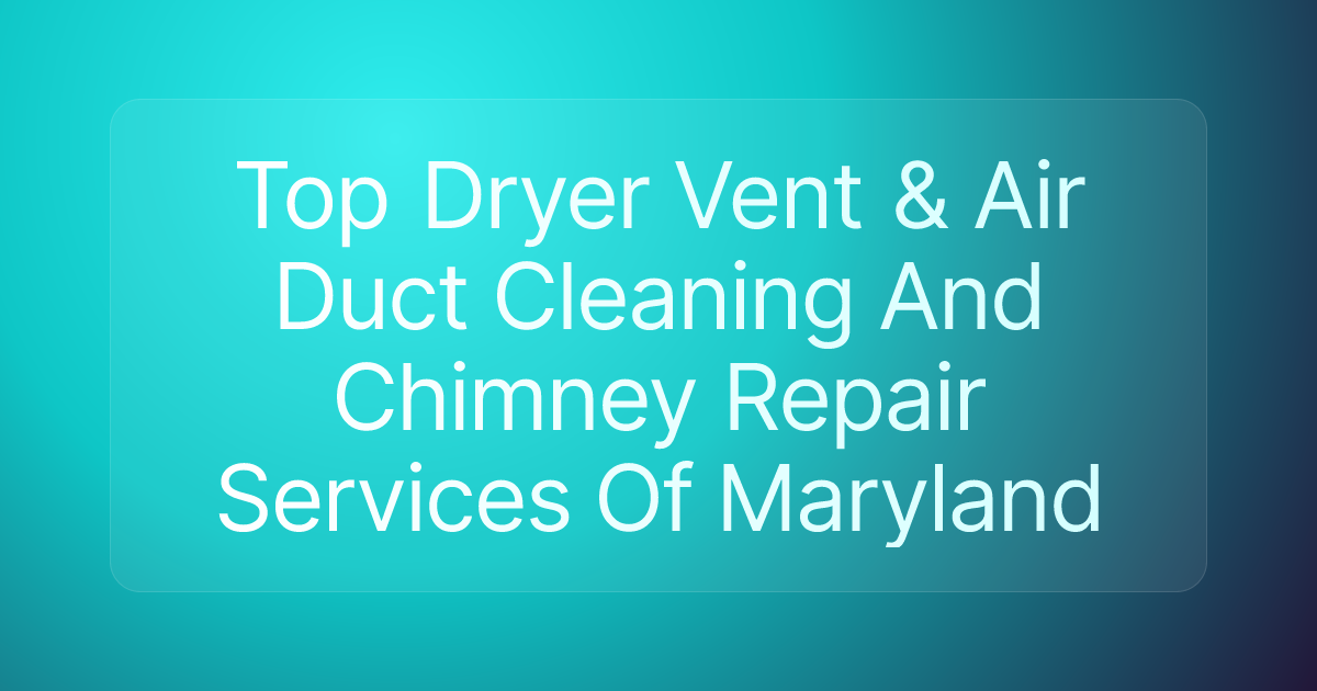 Top Dryer Vent & Air Duct Cleaning And Chimney Repair Services Of Maryland