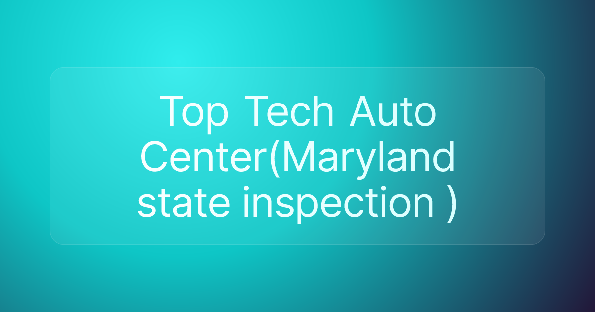 Top Tech Auto Center(Maryland state inspection )