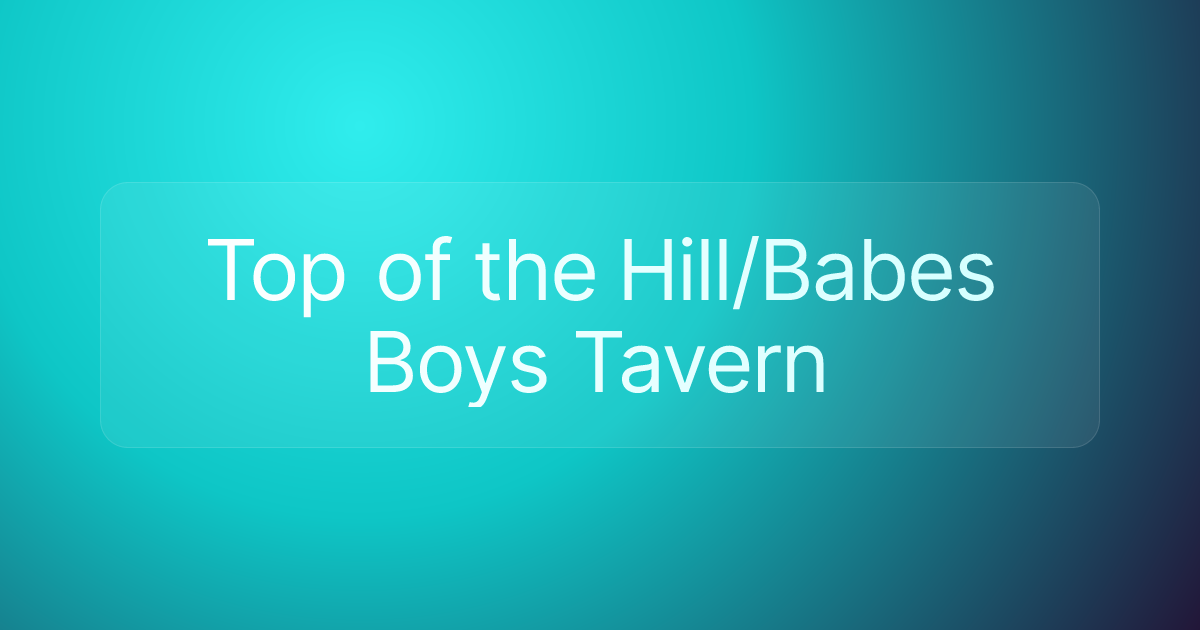Top of the Hill/Babes Boys Tavern
