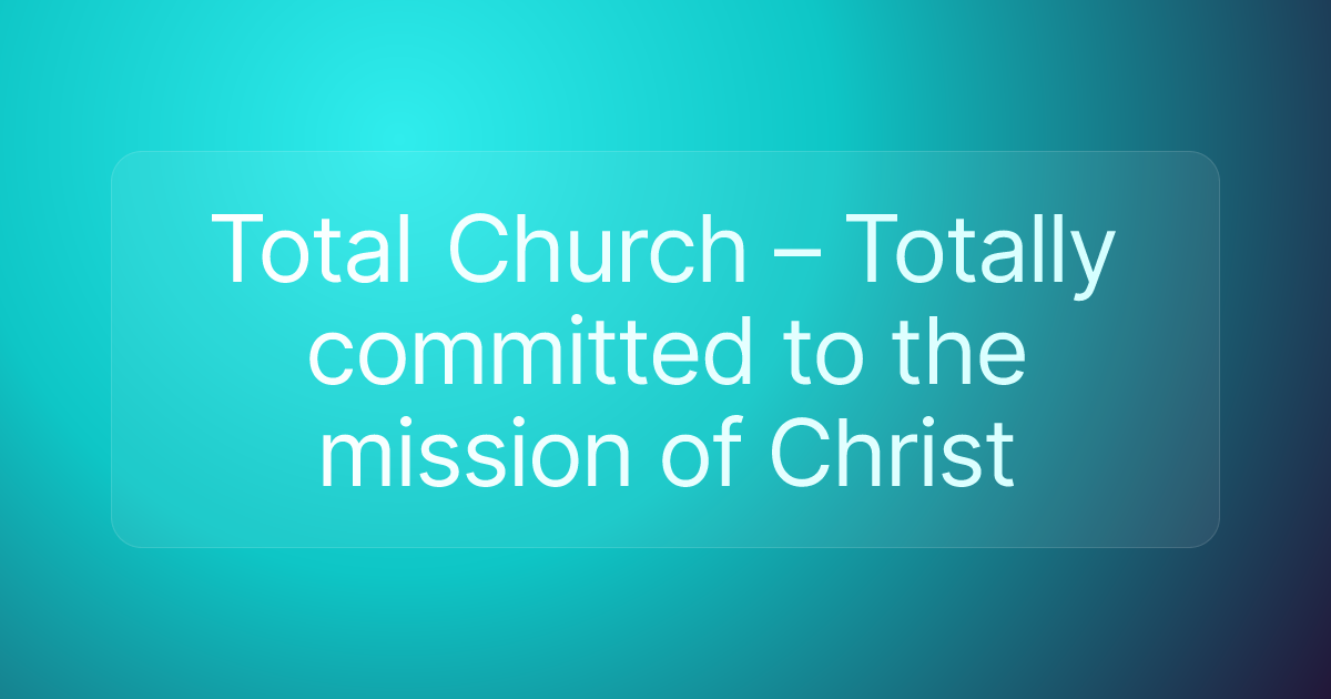 Total Church – Totally committed to the mission of Christ