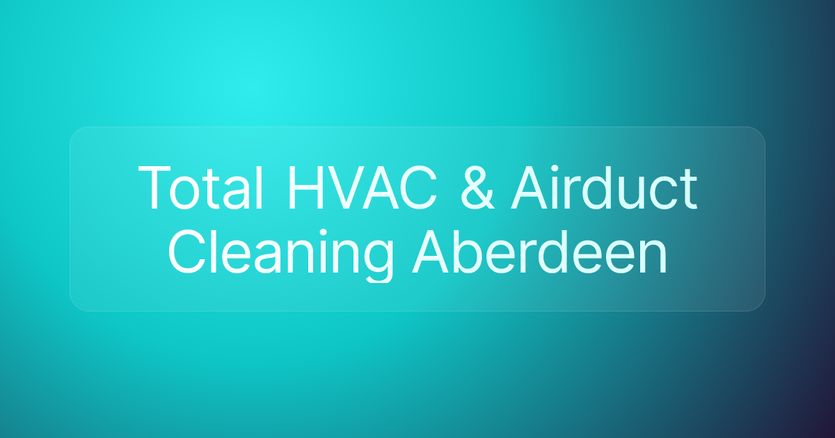 Total HVAC & Airduct Cleaning Aberdeen